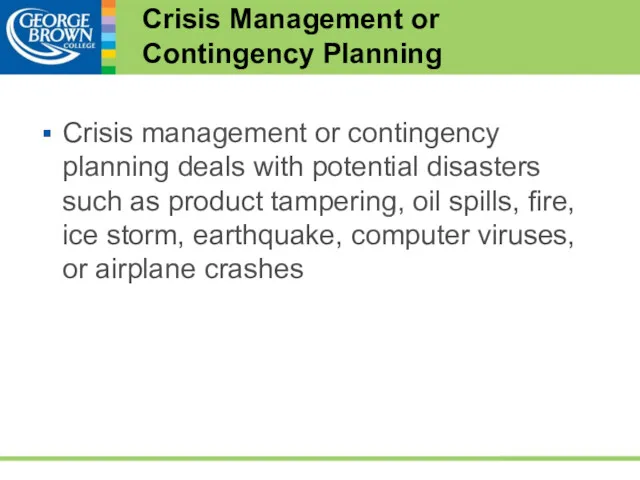 Crisis Management or Contingency Planning Crisis management or contingency planning deals with potential