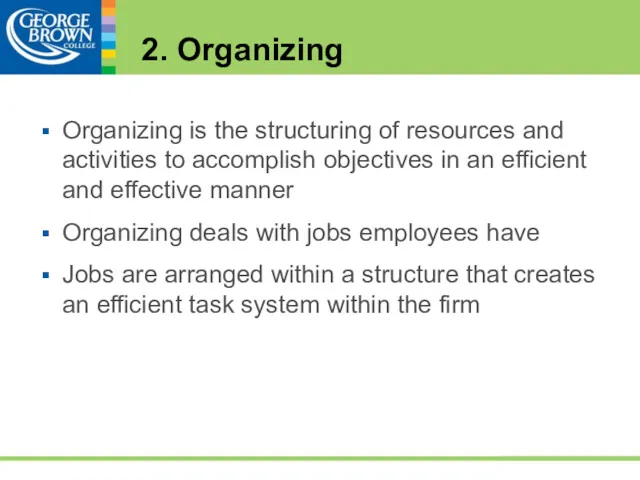 2. Organizing Organizing is the structuring of resources and activities to accomplish objectives