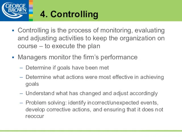 4. Controlling Controlling is the process of monitoring, evaluating and