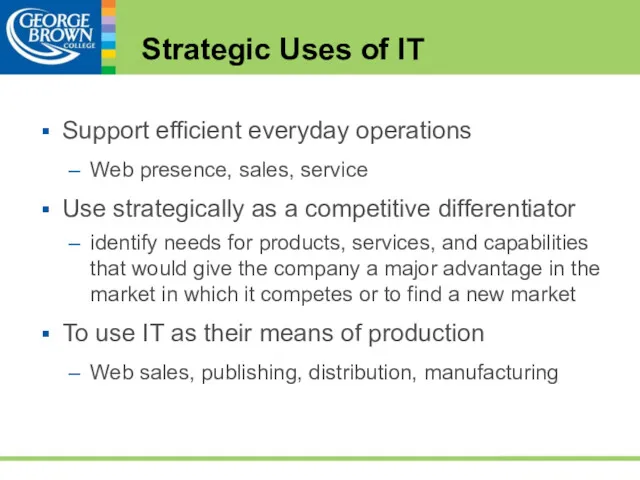 Strategic Uses of IT Support efficient everyday operations Web presence, sales, service Use