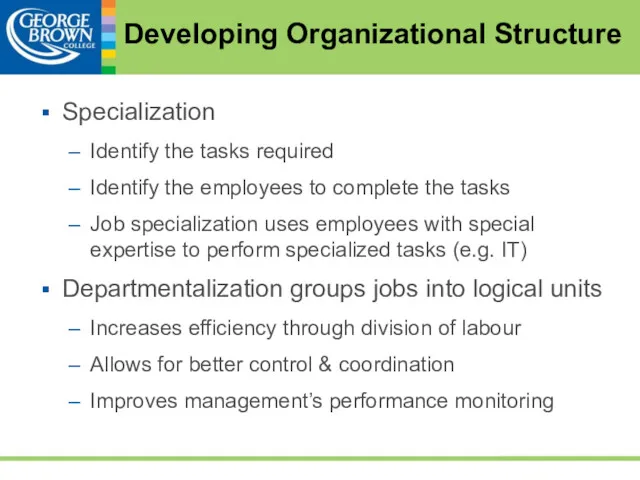 Developing Organizational Structure Specialization Identify the tasks required Identify the employees to complete
