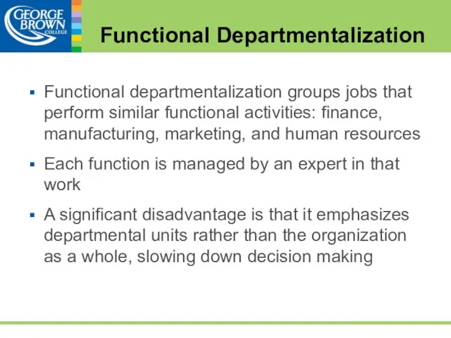 Functional Departmentalization Functional departmentalization groups jobs that perform similar functional activities: finance, manufacturing,