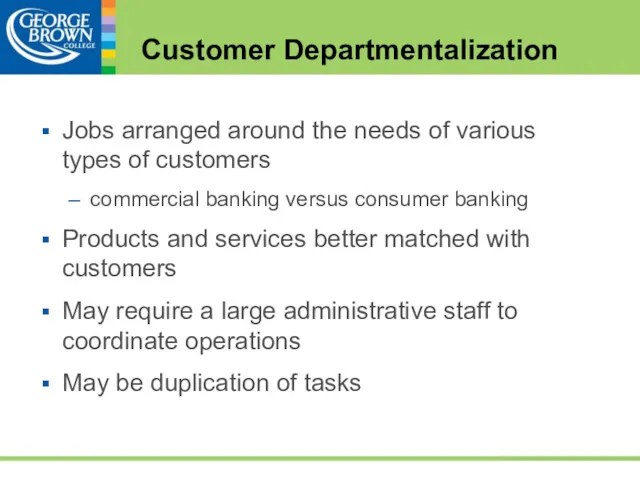 Customer Departmentalization Jobs arranged around the needs of various types of customers commercial