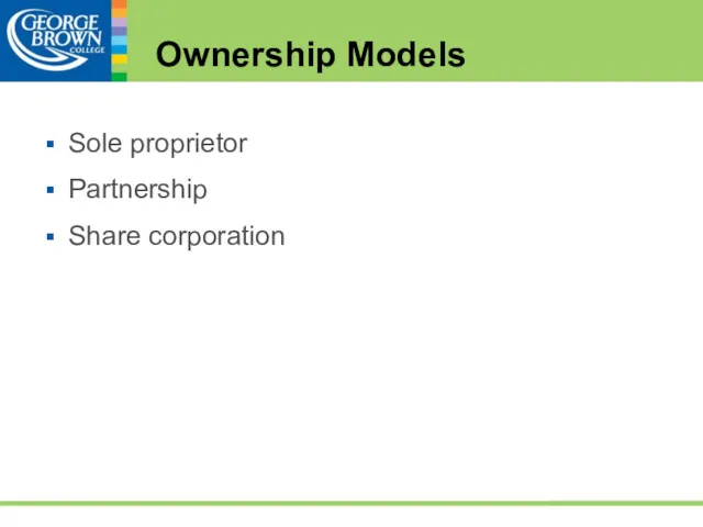 Ownership Models Sole proprietor Partnership Share corporation