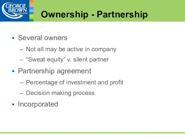 Ownership - Partnership Several owners Not all may be active in company “Sweat