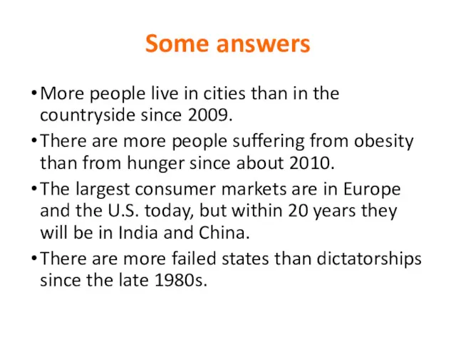 Some answers More people live in cities than in the countryside since 2009.