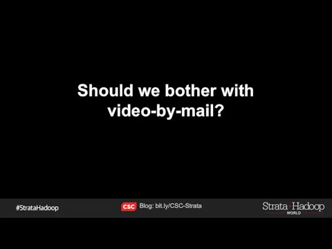 Should we bother with video-by-mail? Blog: bit.ly/CSC-Strata