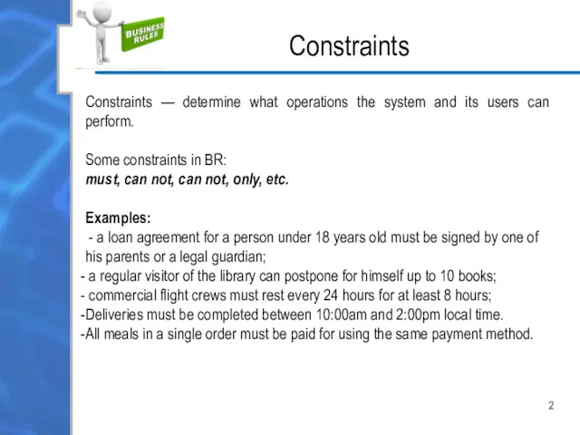 2 Constraints — determine what operations the system and its