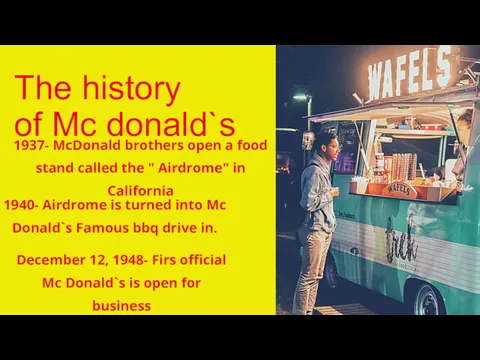 The history of Mc donald`s 1937- McDonald brothers open a food stand called