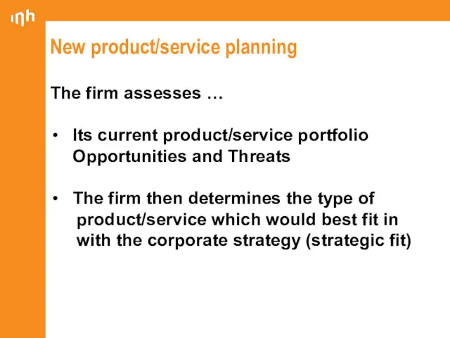 New product/service planning The firm assesses … Its current product/service portfolio Opportunities and