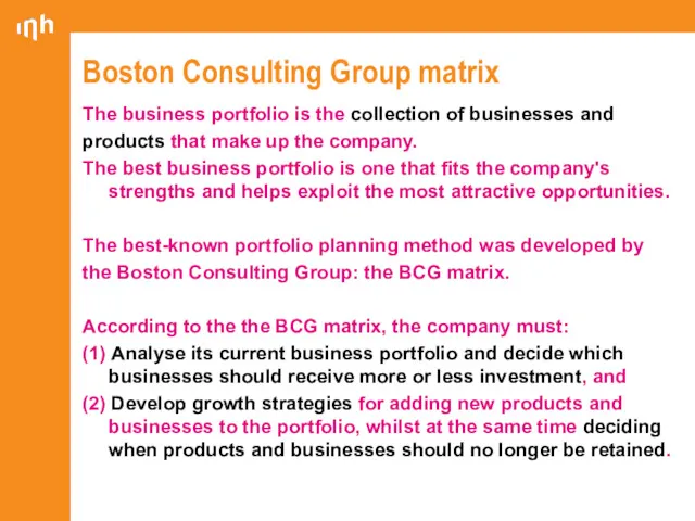 Boston Consulting Group matrix The business portfolio is the collection of businesses and