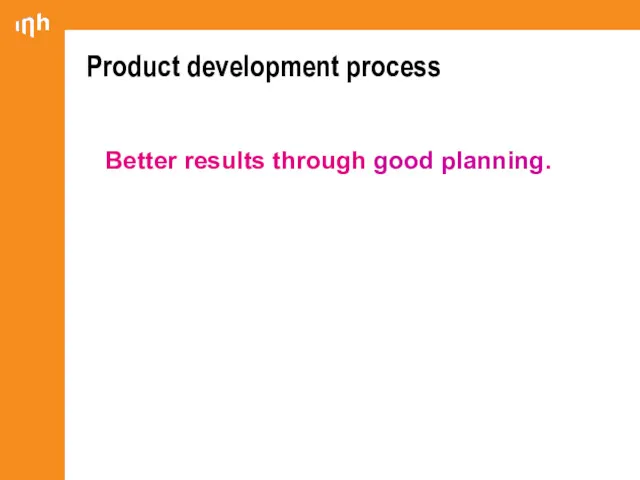 Product development process Better results through good planning.