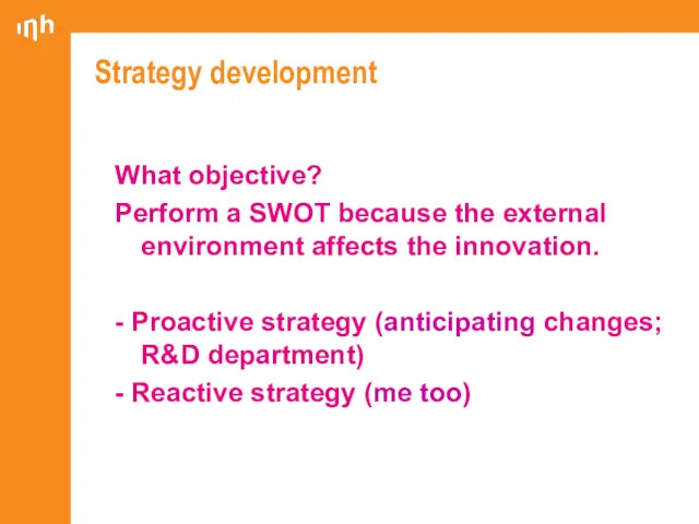Strategy development What objective? Perform a SWOT because the external