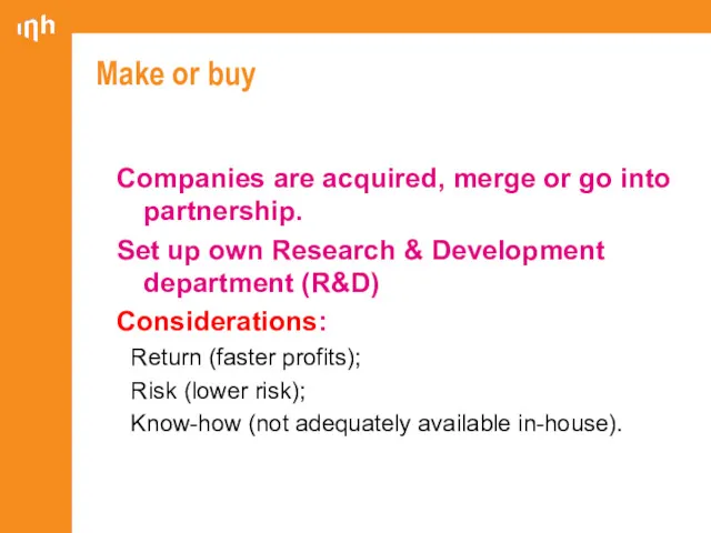 Make or buy Companies are acquired, merge or go into partnership. Set up
