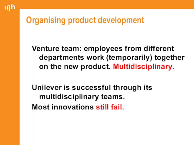 Organising product development Venture team: employees from different departments work (temporarily) together on