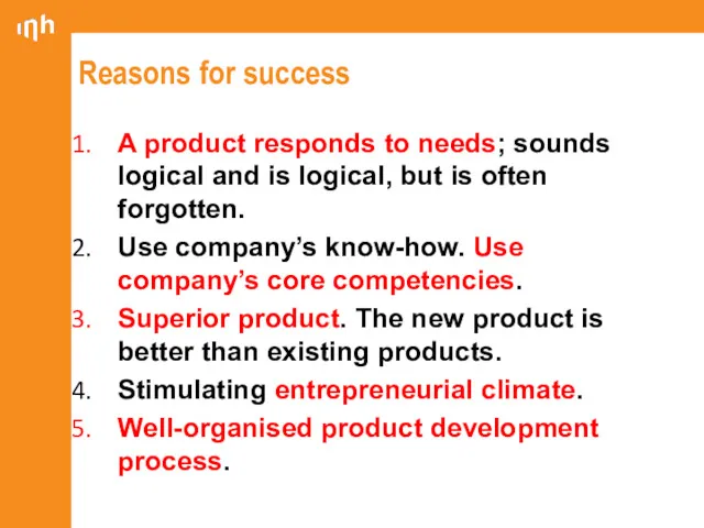 Reasons for success A product responds to needs; sounds logical and is logical,