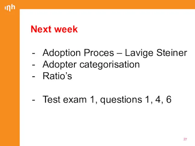 Next week Adoption Proces – Lavige Steiner Adopter categorisation Ratio’s Test exam 1,