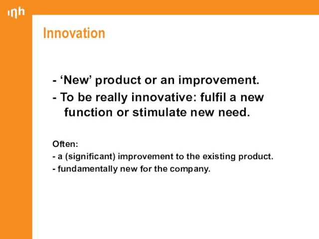 Innovation - ‘New’ product or an improvement. - To be