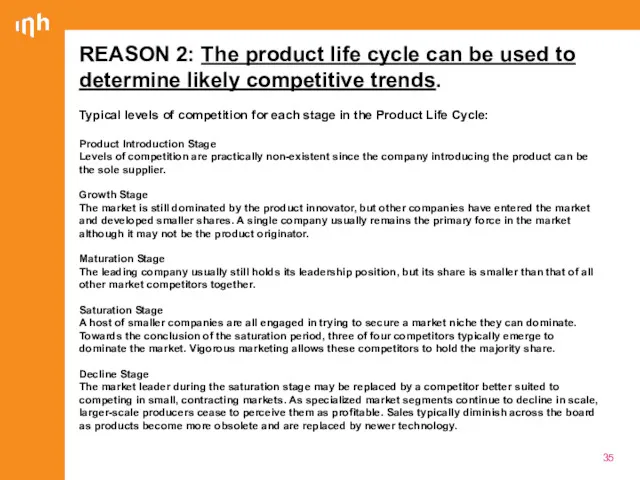 REASON 2: The product life cycle can be used to determine likely competitive
