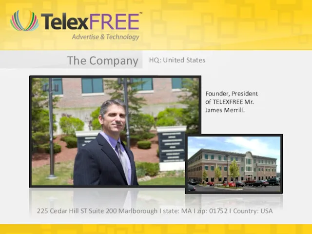 The Company HQ: United States Founder, President of TELEXFREE Mr. James Merrill. 225