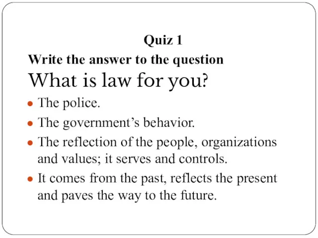 Quiz 1 Write the answer to the question What is law for you?