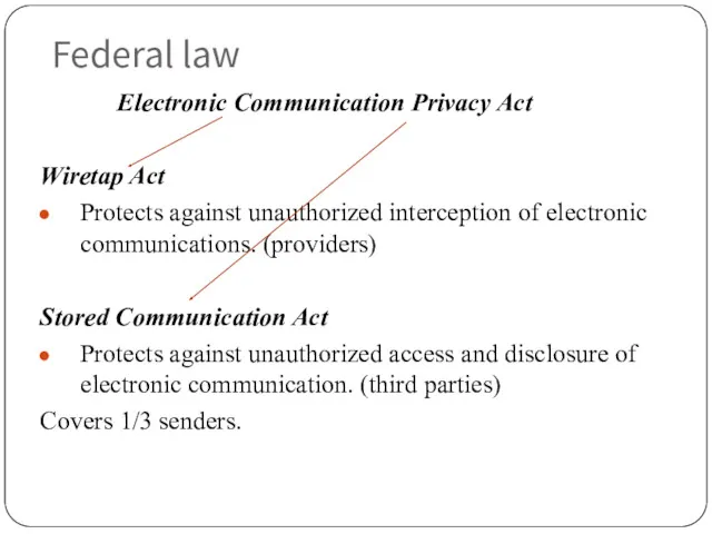 Federal law Electronic Communication Privacy Act Wiretap Act Protects against unauthorized interception of