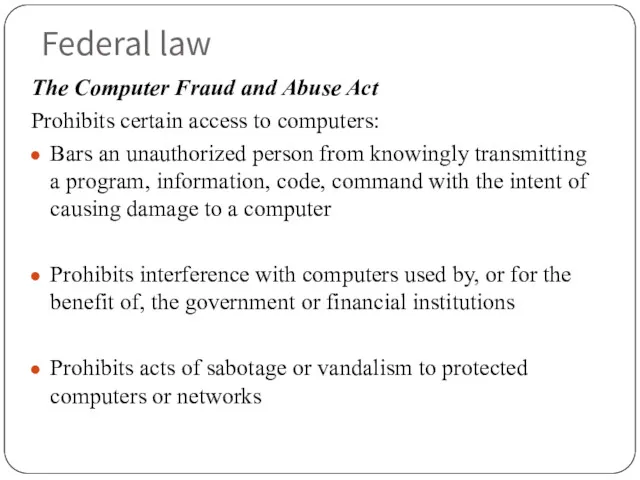 Federal law The Computer Fraud and Abuse Act Prohibits certain access to computers: