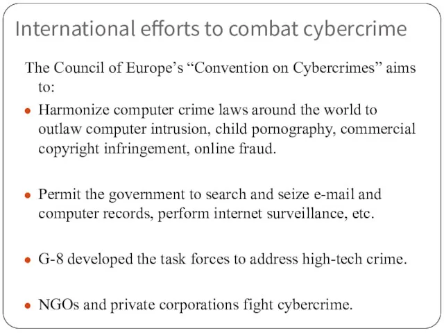 International efforts to combat cybercrime The Council of Europe’s “Convention on Cybercrimes” aims