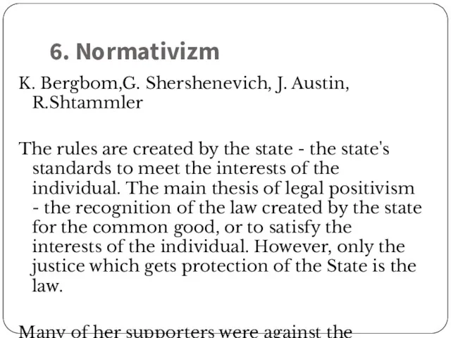 6. Normativizm K. Bergbom,G. Shershenevich, J. Austin, R.Shtammler The rules are created by
