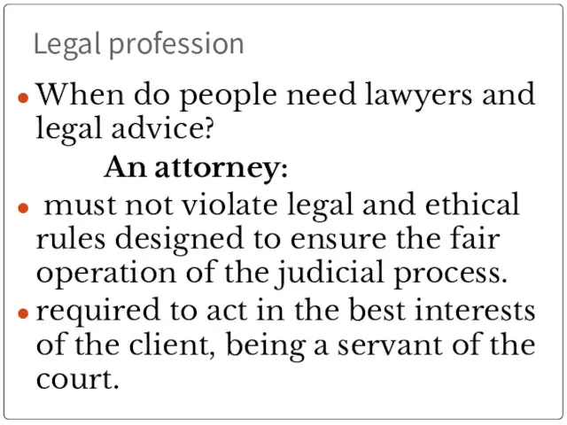 Legal profession When do people need lawyers and legal advice? An attorney: must