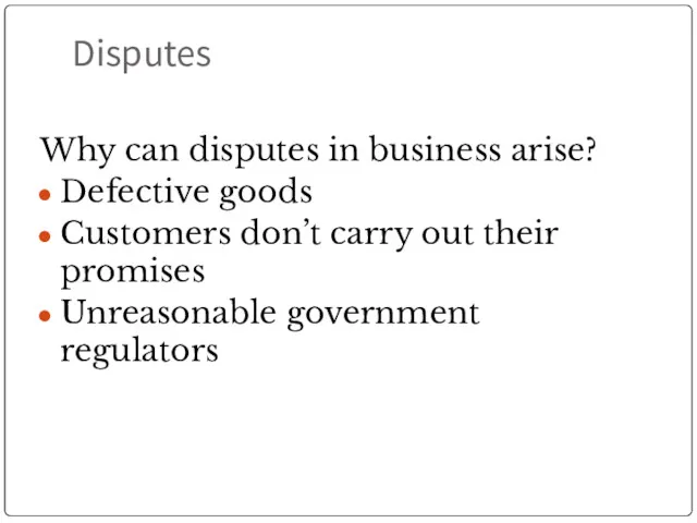 Disputes Why can disputes in business arise? Defective goods Customers