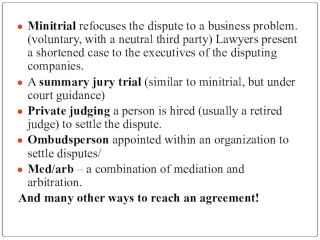 Minitrial refocuses the dispute to a business problem. (voluntary, with a neutral third