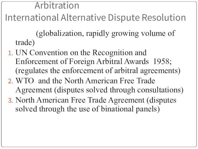 Arbitration International Alternative Dispute Resolution (globalization, rapidly growing volume of trade) UN Convention