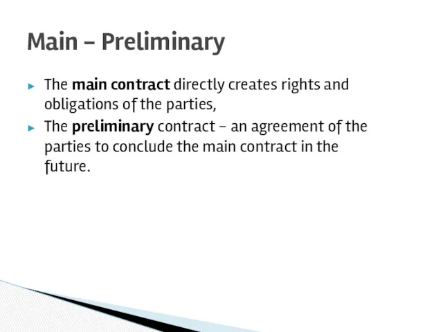 The main contract directly creates rights and obligations of the parties, The preliminary