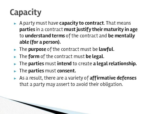 A party must have capacity to contract. That means parties