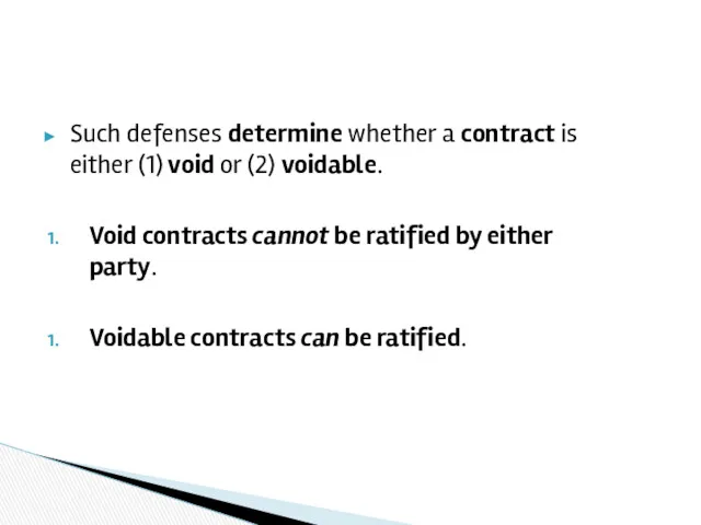 Such defenses determine whether a contract is either (1) void or (2) voidable.