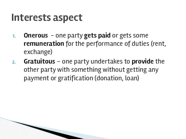 Onerous - one party gets paid or gets some remuneration