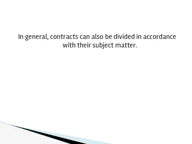 In general, contracts can also be divided in accordance with their subject matter.