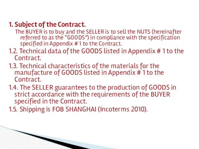 1. Subject of the Contract. The BUYER is to buy and the SELLER
