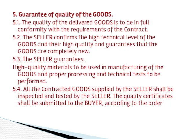 5. Guarantee of quality of the GOODS. 5.1. The quality