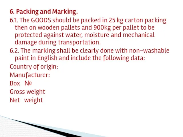 6. Packing and Marking. 6.1. The GOODS should be packed in 25 kg