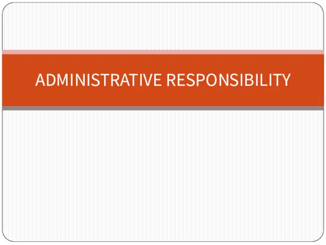 ADMINISTRATIVE RESPONSIBILITY