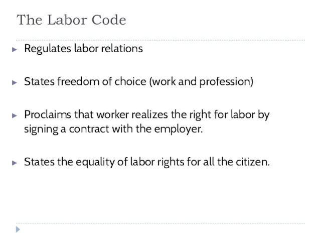 The Labor Code Regulates labor relations States freedom of choice (work and profession)