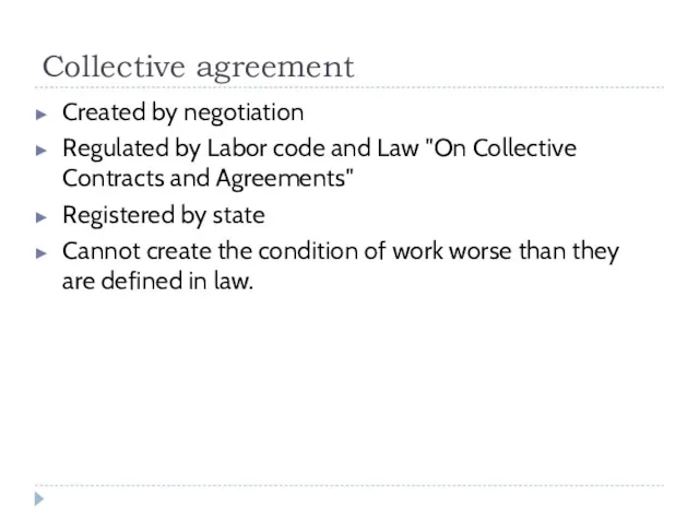 Collective agreement Created by negotiation Regulated by Labor code and Law "On Collective