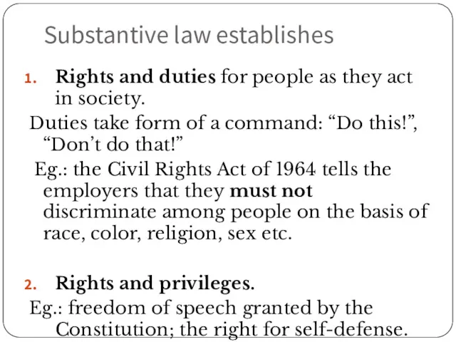 Substantive law establishes Rights and duties for people as they act in society.