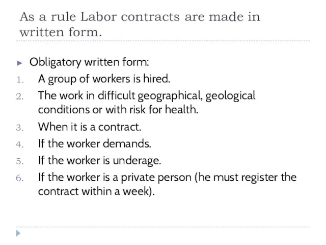 As a rule Labor contracts are made in written form. Obligatory written form: