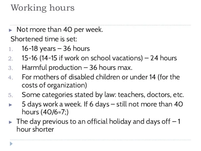 Working hours Not more than 40 per week. Shortened time is set: 16-18
