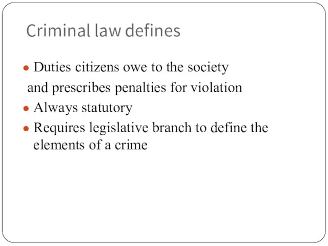 Criminal law defines Duties citizens owe to the society and