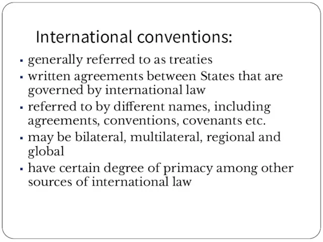 International conventions: generally referred to as treaties written agreements between