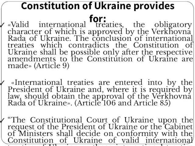 Constitution of Ukraine provides for: «Valid international treaties, the obligatory character of which